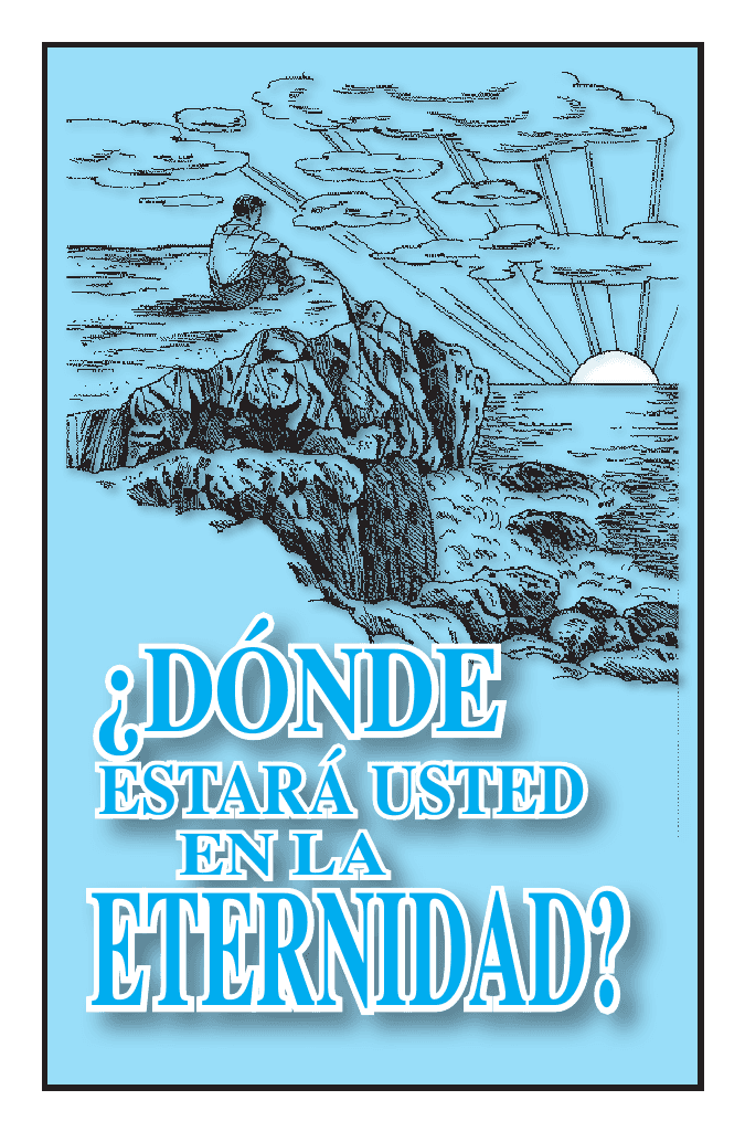 ¿DÓNDE ESTARÁ USTED EN LA ETERNIDAD?