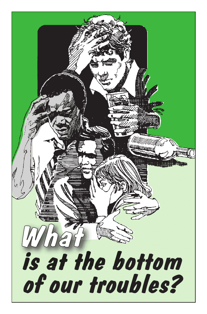 What is at the bottom of our troubles?