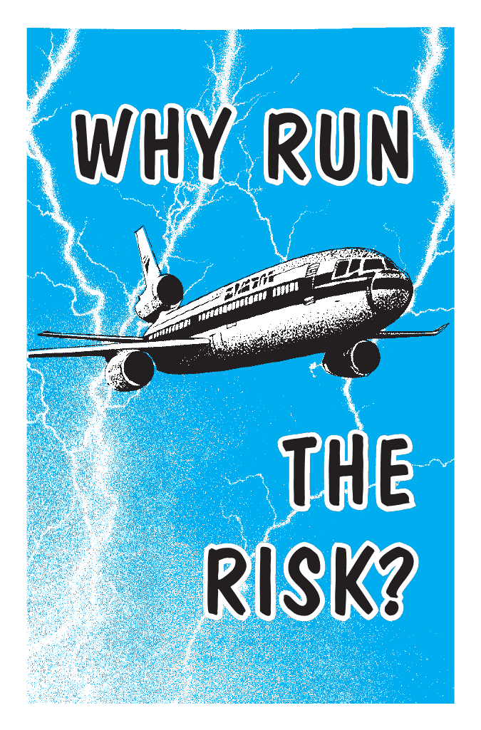 WHY RUN THE RISK?